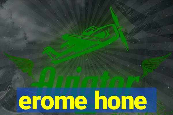 erome hone